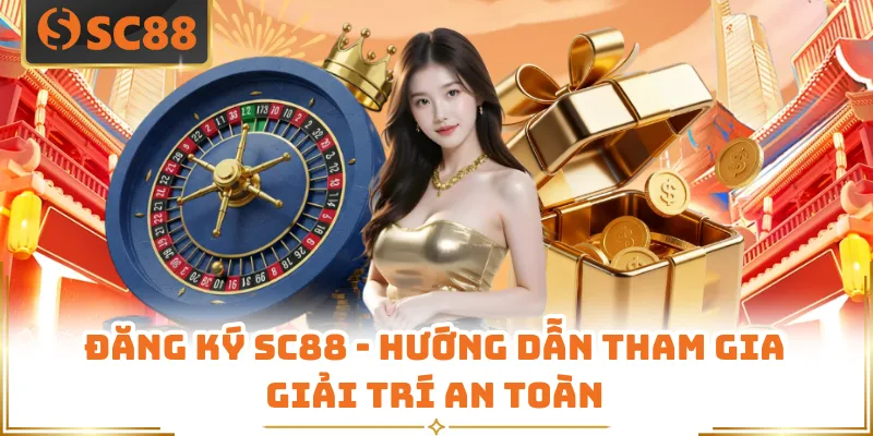 Đăng Ký SC88 - Hướng Dẫn Tham Gia Giải Trí An Toàn