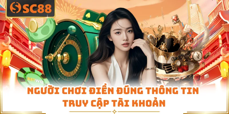 Người chơi điền đúng thông tin truy cập tài khoản
