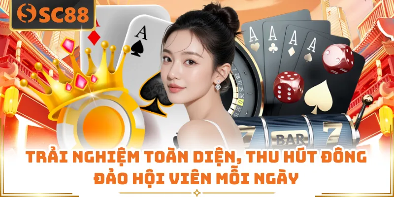 Trải nghiệm toàn diện, thu hút đông đảo hội viên mỗi ngày