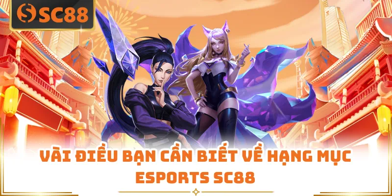 Vài điều bạn cần biết về hạng mục Esports SC88